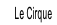 Le Cirque.